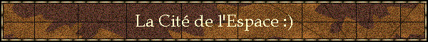 La Cit de l'Espace :)